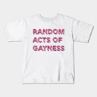 Random Acts of Gayness Kids T-Shirt